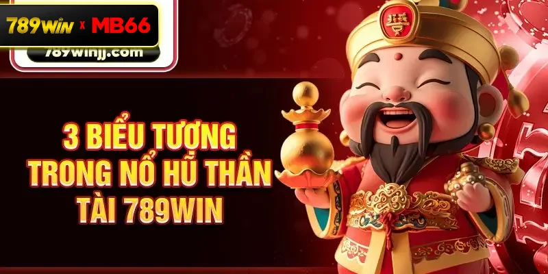 3 biểu tượng trong nổ hũ Thần Tài 789win