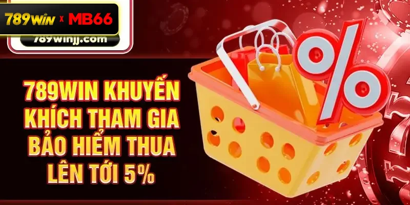 789win khuyến khích tham gia bảo hiểm thua lên tới 5% 789win khuyến khích tham gia bảo hiểm thua lên tới 5%