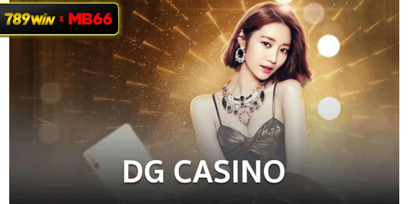 Top game casino nổi bật tại sảnh DG Casino nhà cái 789WIN