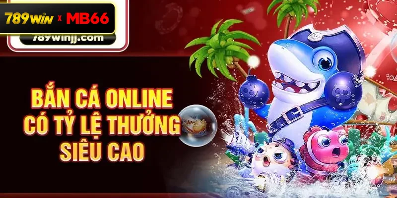 Bắn cá online có tỷ lệ thưởng siêu cao Bắn cá online có tỷ lệ thưởng siêu cao
