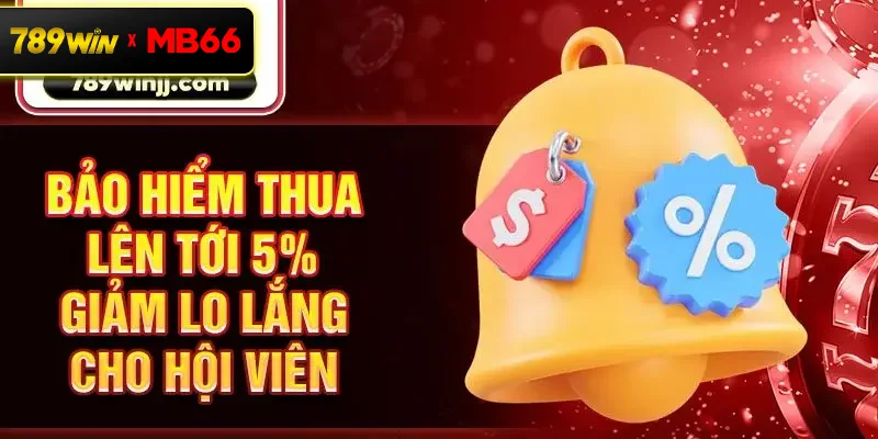 Bảo hiểm thua lên tới 5% giảm lo lắng cho hội viên Bảo hiểm thua lên tới 5% giảm lo lắng cho hội viên