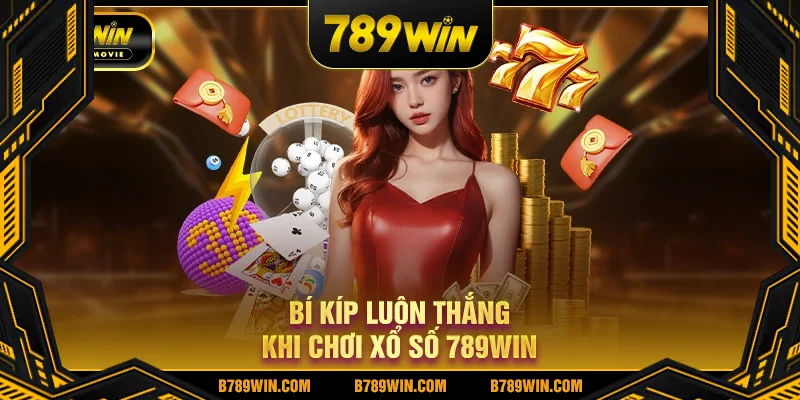 Bí kíp luôn thắng khi chơi xổ số 789win Bí kíp luôn thắng khi chơi xổ số 789win