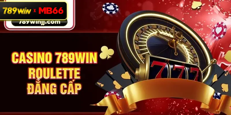 Casino 789Win Roulette đẳng cấp Casino 789Win Roulette đẳng cấp