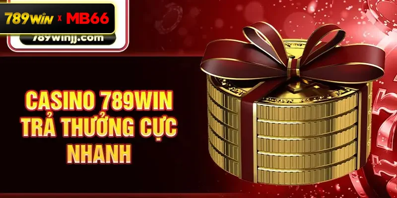 Casino 789win trả thưởng cực nhanh Casino 789win trả thưởng cực nhanh