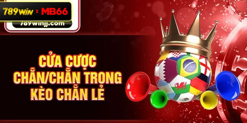 Cửa cược chẵn/chẵn trong kèo chẵn lẻ Cửa cược chẵn/chẵn trong kèo chẵn lẻ