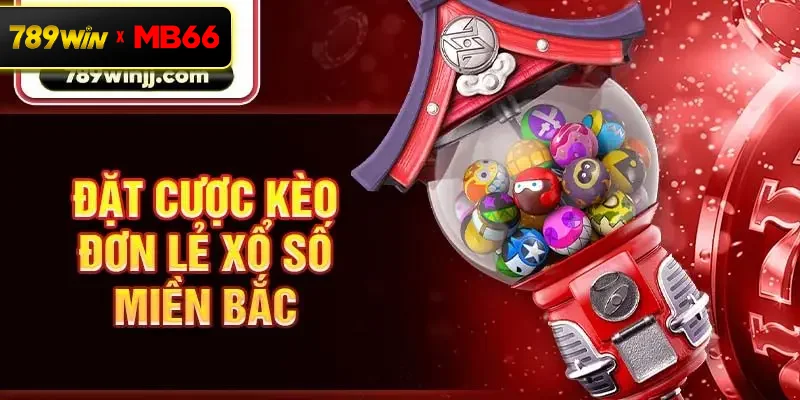 Đặt cược kèo đơn lẻ xổ số miền Bắc Đặt cược kèo đơn lẻ xổ số miền Bắc