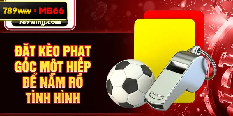 Đặt kèo phạt góc một hiệp để nắm rõ tình hình