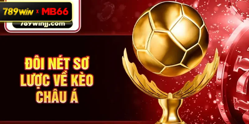 Đôi nét sơ lược về kèo châu Á Đôi nét sơ lược về kèo châu Á