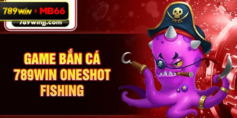 Game bắn cá 789win Oneshot Fishing