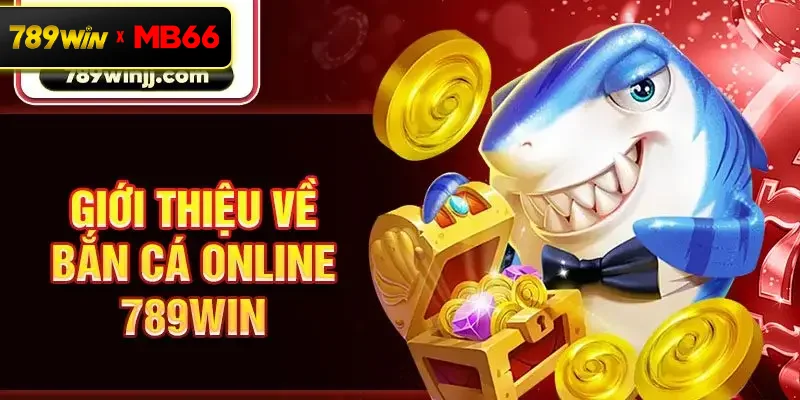 Giới thiệu về bắn cá online 789win Giới thiệu về bắn cá online 789win