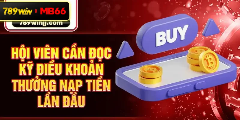 Hội viên cần đọc kỹ điều khoản thưởng nạp tiền lần đầu