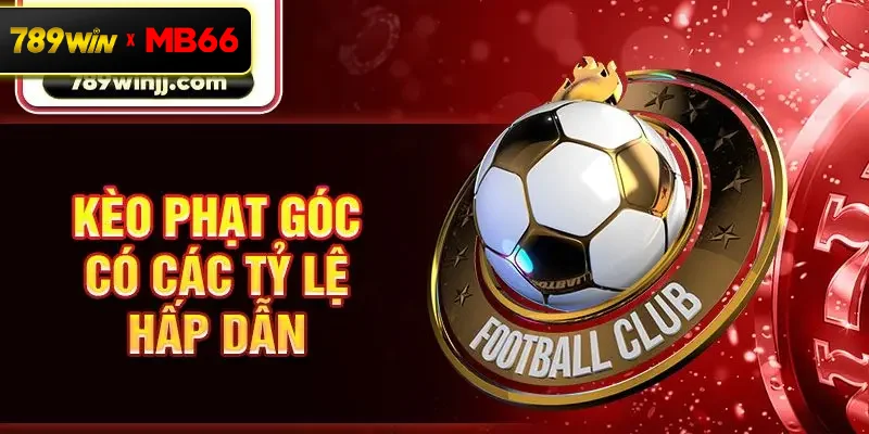 Kèo phạt góc có các tỷ lệ hấp dẫn