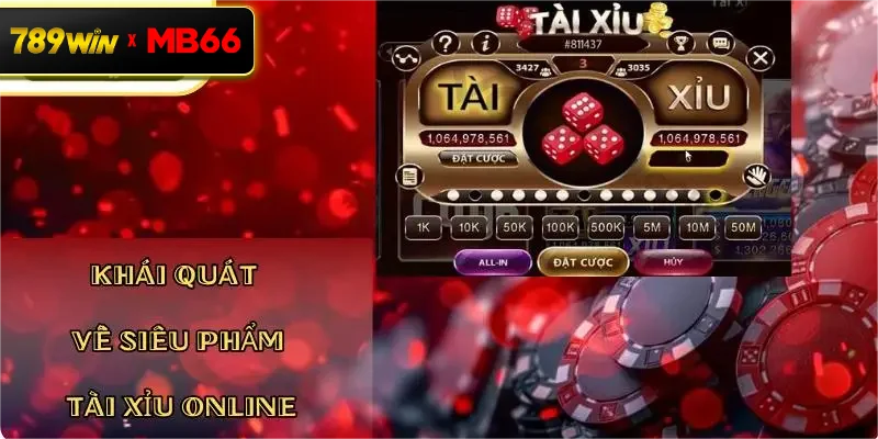 Khái quát về siêu phẩm Tài Xỉu Online Khái quát về siêu phẩm Tài Xỉu Online