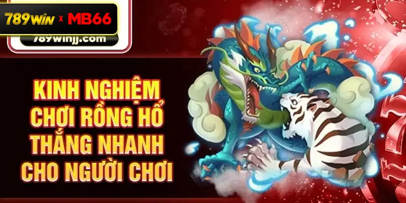 Kinh nghiệm chơi rồng hổ thắng nhanh cho người chơi Kinh nghiệm chơi rồng hổ thắng nhanh cho người chơi
