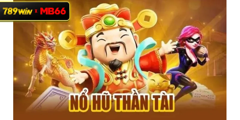 Game nổ hũ Thần Tài là gì? Tổng quan về jackpot Thần Tài tại casino trực tuyến