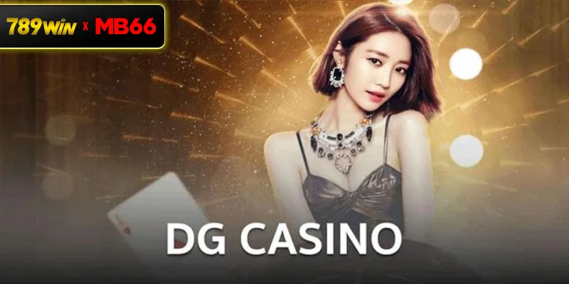 Giới thiệu sảnh DG casino danh tiếng tại 789 WIN Giới thiệu sảnh DG casino danh tiếng tại 789 WIN