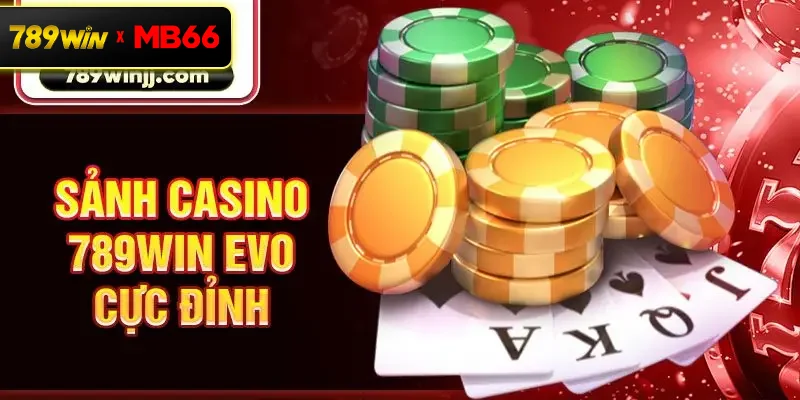 Sảnh Casino 789Win EVO cực đỉnh Sảnh Casino 789Win EVO cực đỉnh
