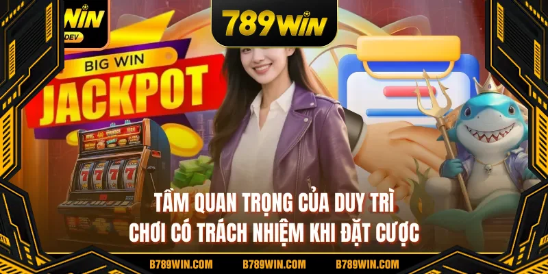 Tầm quan trọng của duy trì chơi có trách nhiệm khi đặt cược Tầm quan trọng của duy trì chơi có trách nhiệm khi đặt cược