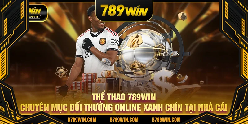 Thể thao 789WIN – sân chơi cá cược thể thao bóng đá online xanh chín Thể thao 789WIN – sân chơi cá cược thể thao bóng đá online xanh chín
