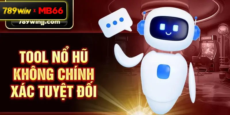 Tool nổ hũ không chính xác tuyệt đối