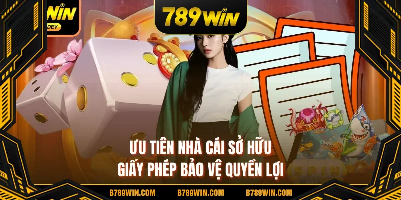 Ưu tiên nhà cái sở hữu giấy phép bảo vệ quyền lợi 