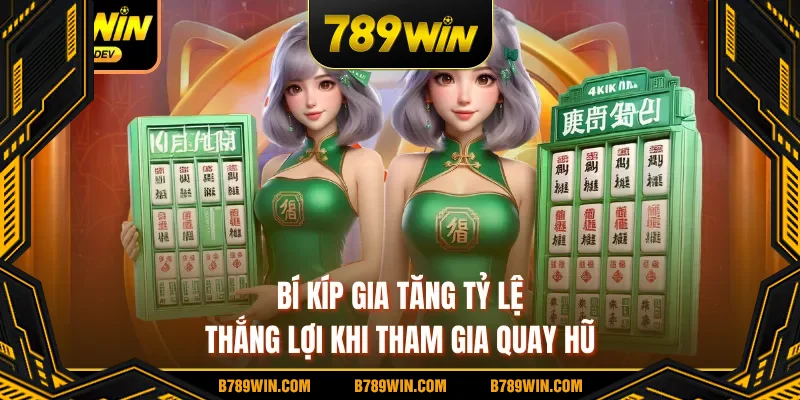 Bí kíp gia tăng tỷ lệ thắng lợi khi tham gia quay hũ