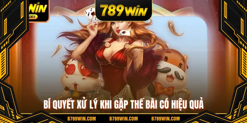 Bí quyết xử lý khi gặp thế bài có hiệu quả Bí quyết xử lý khi gặp thế bài có hiệu quả