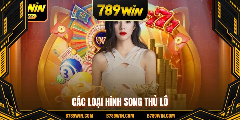 Các loại hình song thủ lô Các loại hình song thủ lô