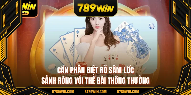 Cần phân biệt rõ sâm lốc sảnh rồng với thế bài thông thường Cần phân biệt rõ sâm lốc sảnh rồng với thế bài thông thường