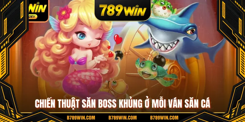 Chiến thuật săn boss khủng ở mỗi ván săn cá