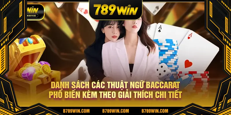 Danh sách các thuật ngữ Baccarat phổ biến kèm theo giải thích chi tiết