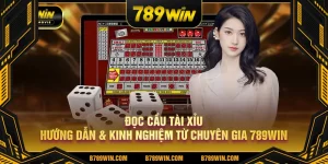 Đọc cầu tài xỉu hướng dẫn kinh nghiệm từ chuyên gia 789Win