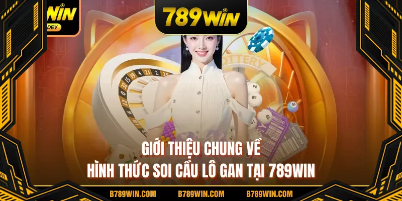 Giới thiệu chung về hình thức soi cầu lô gan tại 789WIN