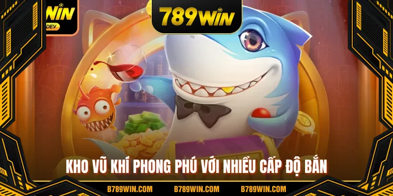 Kho vũ khí phong phú với nhiều cấp độ bắn