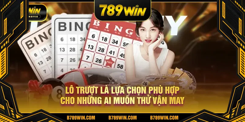 Lô trượt là lựa chọn phù hợp cho những ai muốn thử vận may