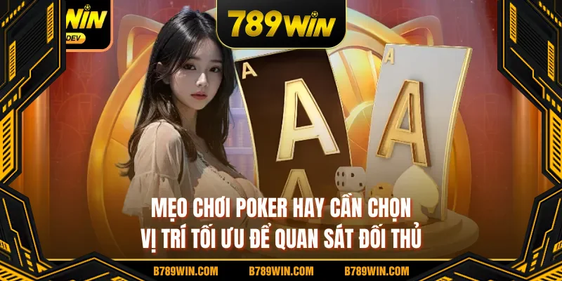 Mẹo chơi poker hay cần chọn vị trí tối ưu để quan sát đối thủ Mẹo chơi poker hay cần chọn vị trí tối ưu để quan sát đối thủ