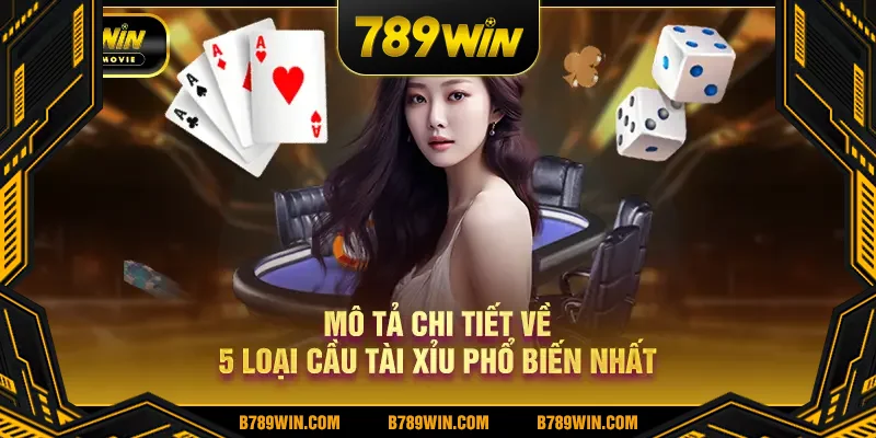 Mô tả chi tiết về 5 loại cầu tài xỉu phổ biến nhất