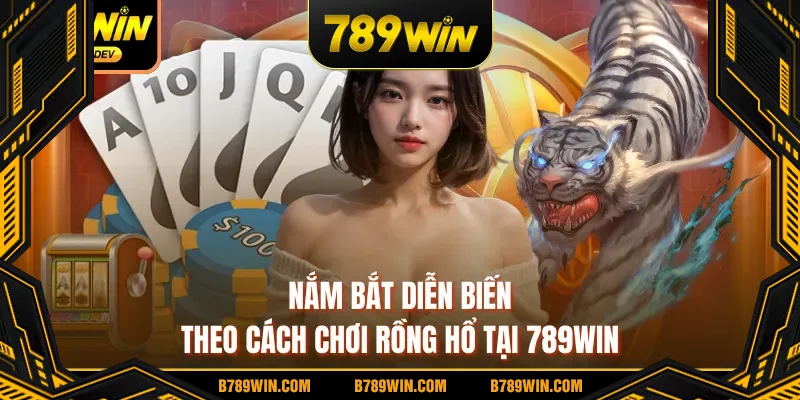 Nắm bắt diễn biến theo cách chơi Rồng Hổ tại 789WIN