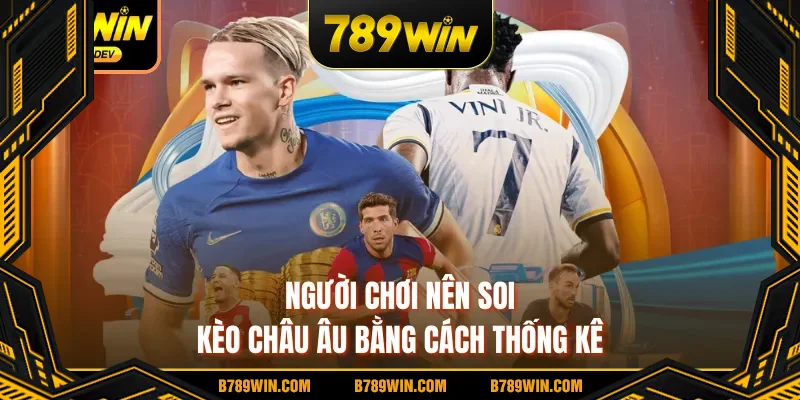Người chơi nên soi kèo Châu Âu bằng cách thống kê