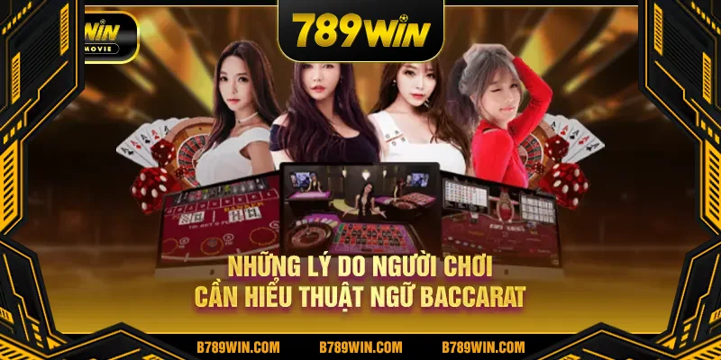 Những lý do người chơi cần hiểu thuật ngữ Baccarat