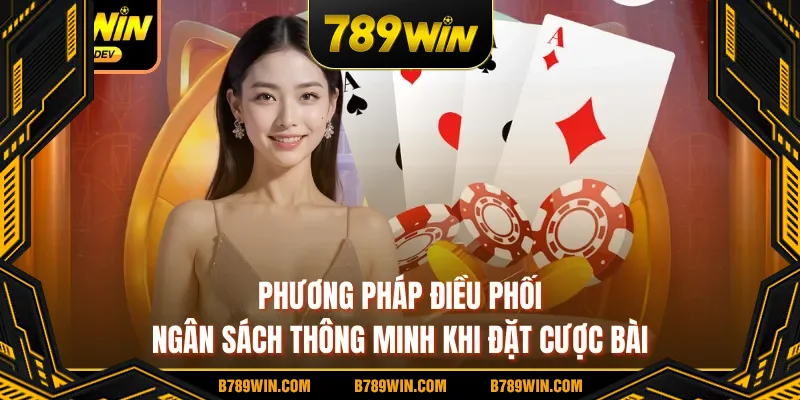 Phương pháp điều phối ngân sách thông minh khi đặt cược bài Phương pháp điều phối ngân sách thông minh khi đặt cược bài