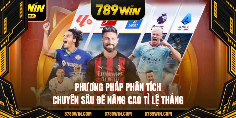 Phương pháp phân tích chuyên sâu để nâng cao tỉ lệ thắng