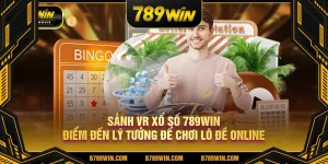 Sảnh VR Xổ Số 789Win điểm đến lý tưởng để chơi lô đề online