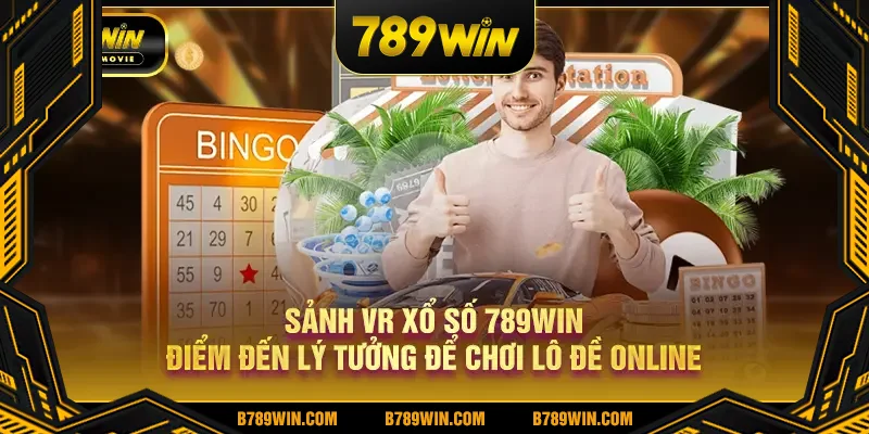 Sảnh VR Xổ Số 789Win điểm đến lý tưởng để chơi lô đề online
