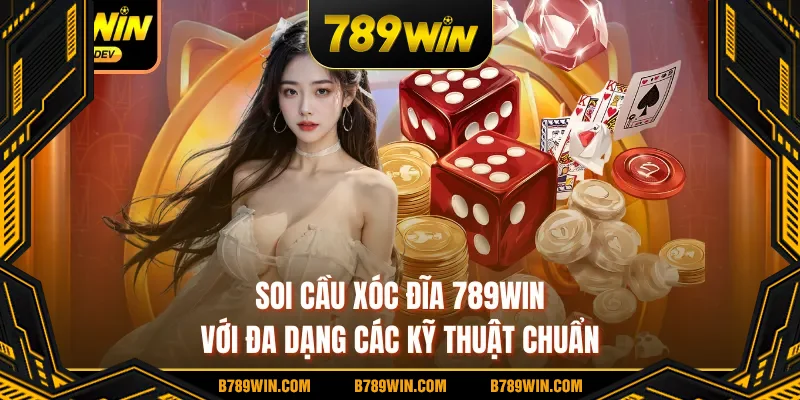 Soi cầu xóc đĩa 789WIN với đa dạng các kỹ thuật chuẩn