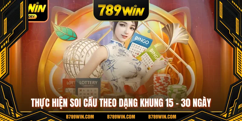 Thực hiện soi cầu theo dạng khung 15 - 30 ngày