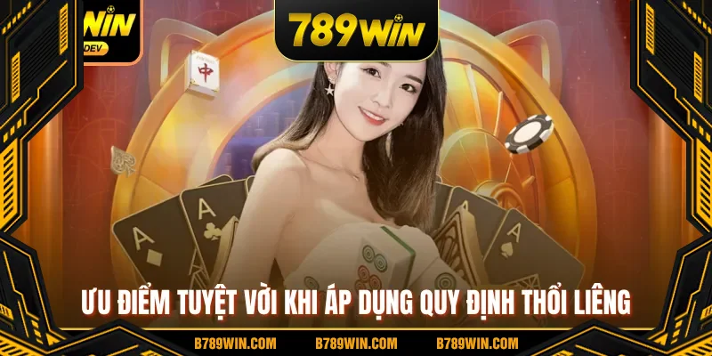Ưu điểm tuyệt vời khi áp dụng quy định thổi Liêng